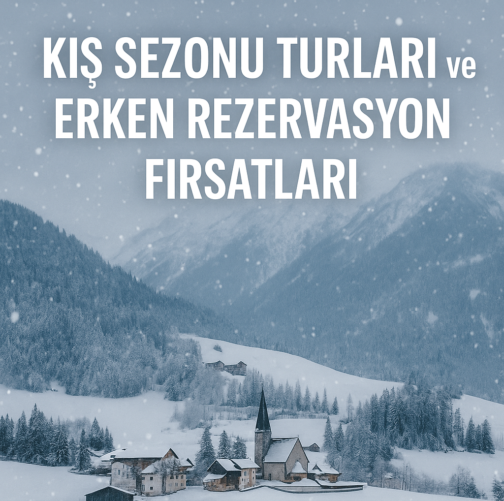 Kış sezonu turları ve erken rezervasyon fırsatları
